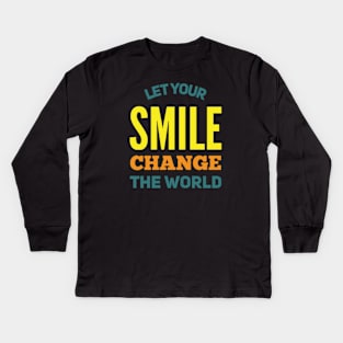 Let your smile change the world Kids Long Sleeve T-Shirt